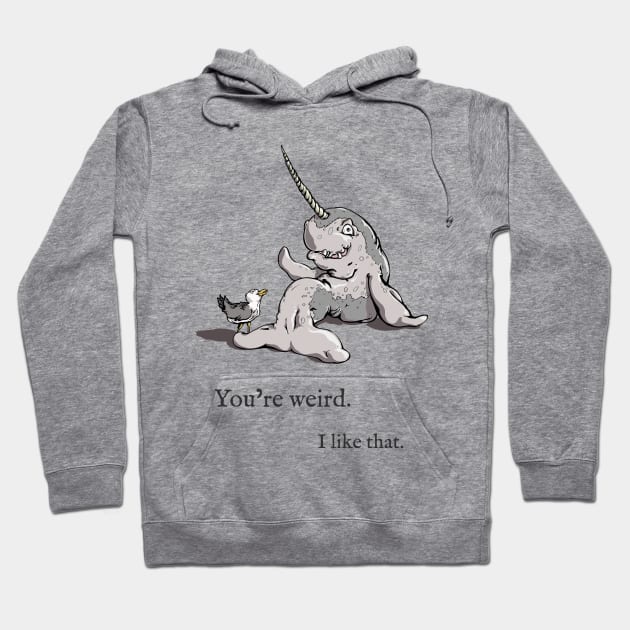 You're weird. I like that. Hoodie by TheFPlus